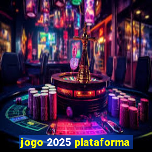 jogo 2025 plataforma